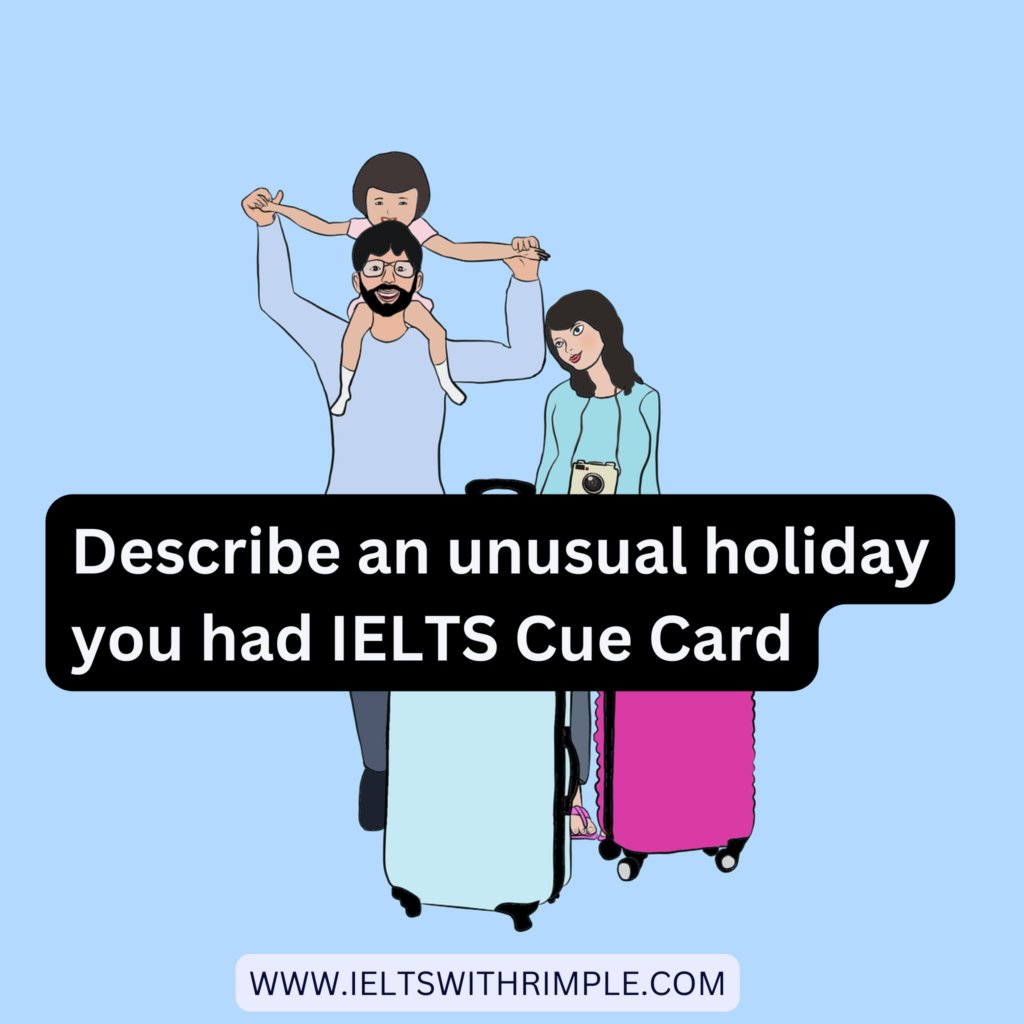 Describe an unusual holiday you had IELTS Cue Card