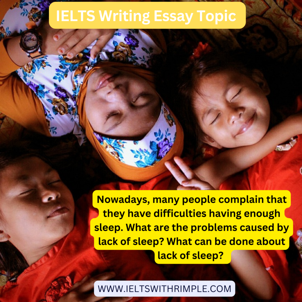 Nowadays, many people complain that they have difficulties having enough sleep IELTS Essay