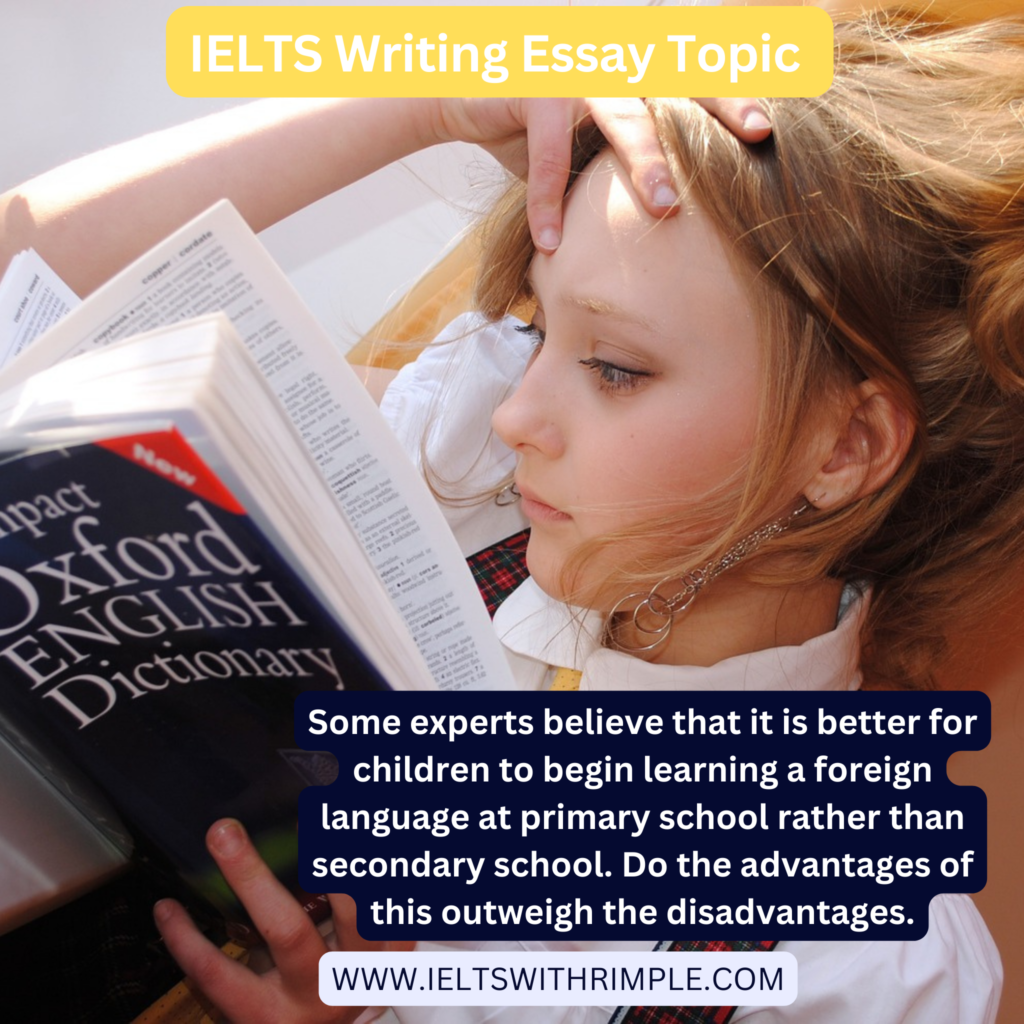 Some experts believe that it is better for children to begin learning a foreign language IELTS Essay